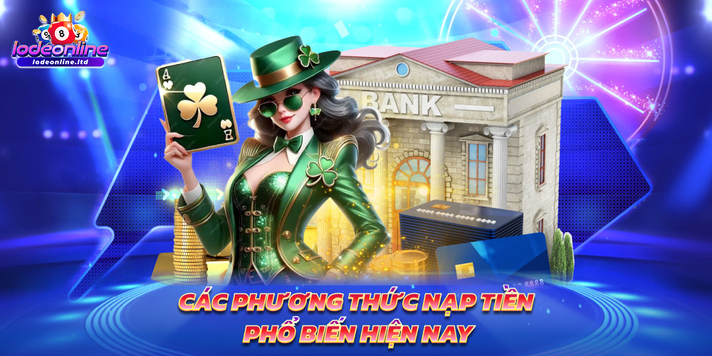 Các phương thức nạp tiền phổ biến hiện nay