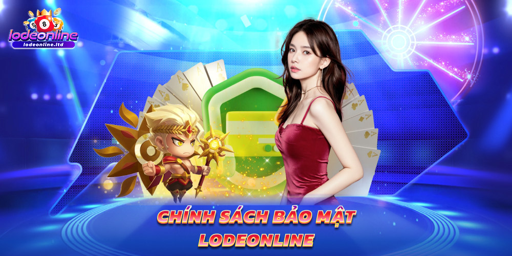 Chính Sách Bảo Mật Lodeonline