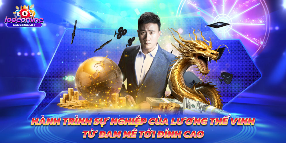 Hành trình sự nghiệp của Lương Thế Vinh – Từ đam mê tới đỉnh cao