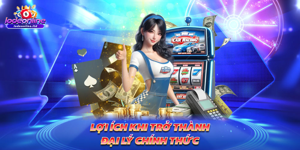 Lợi ích khi trở thành đại lý chính thức