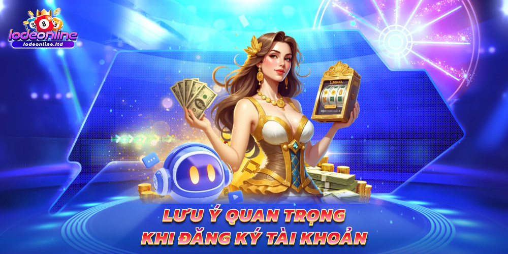 Lưu ý quan trọng khi đăng ký tài khoản