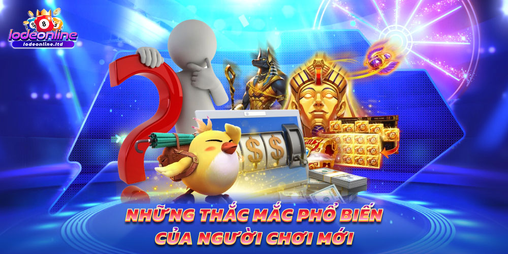 Những thắc mắc phổ biến của người chơi mới