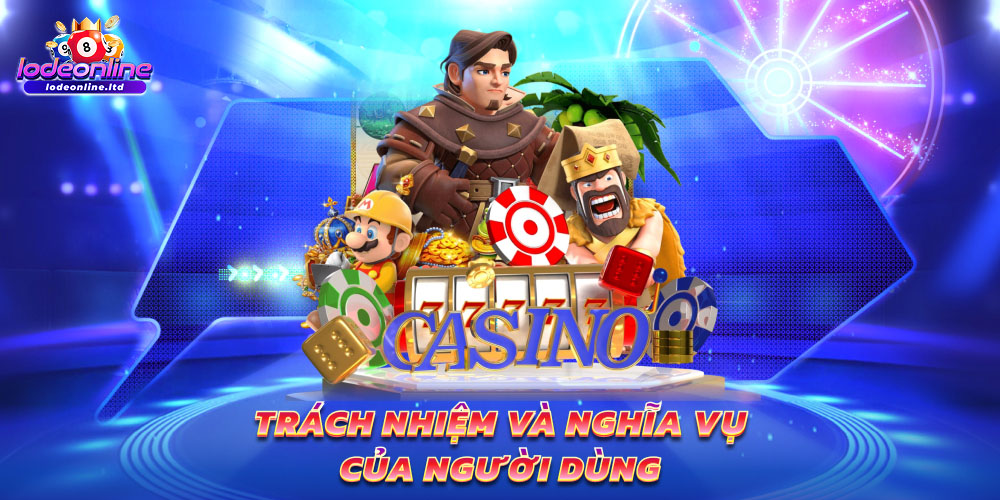 Trách nhiệm và nghĩa vụ của người dùng