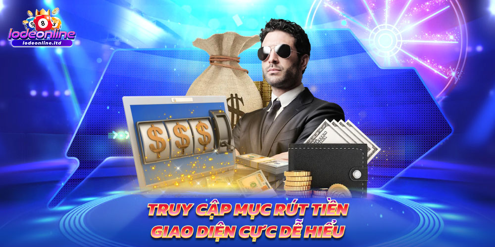 Truy cập mục rút tiền – Giao diện cực dễ hiểu